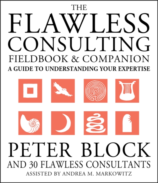 The Flawless Consulting Fieldbook and Companion : A Guide to Understanding Your Expertise, Paperback / softback Book