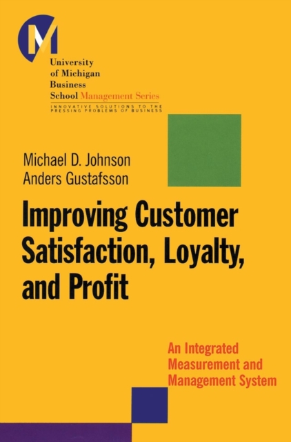 Improving Customer Satisfaction, Loyalty, and Profit : An Integrated Measurement and Management System, Hardback Book