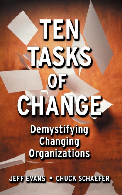 Ten Tasks of Change : Demystifying Changing Organizations, Hardback Book