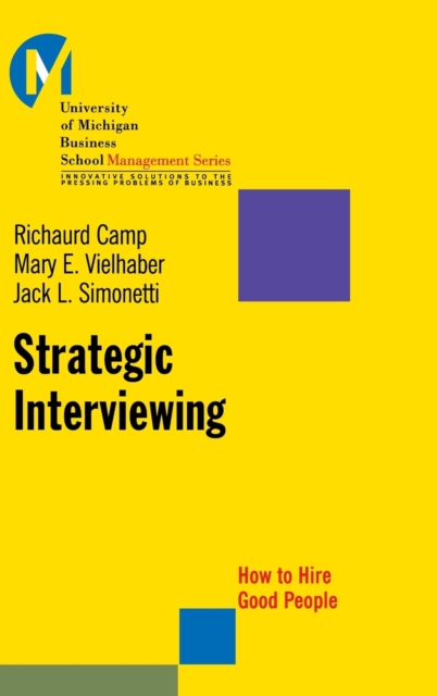 Strategic Interviewing : How to Hire Good People, Hardback Book