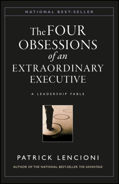 The Four Obsessions of an Extraordinary Executive : A Leadership Fable, Hardback Book
