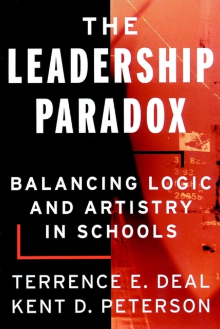 The Leadership Paradox : Balancing Logic and Artistry in Schools, Paperback / softback Book