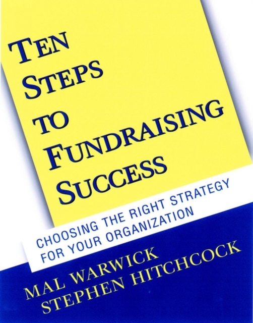 Ten Steps to Fundraising Success : Choosing the Right Strategy for Your Organization, Paperback / softback Book