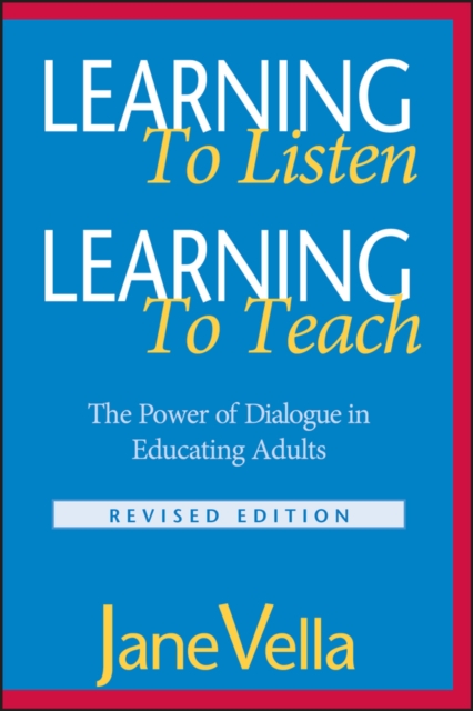 Learning to Listen, Learning to Teach : The Power of Dialogue in Educating Adults, Paperback / softback Book