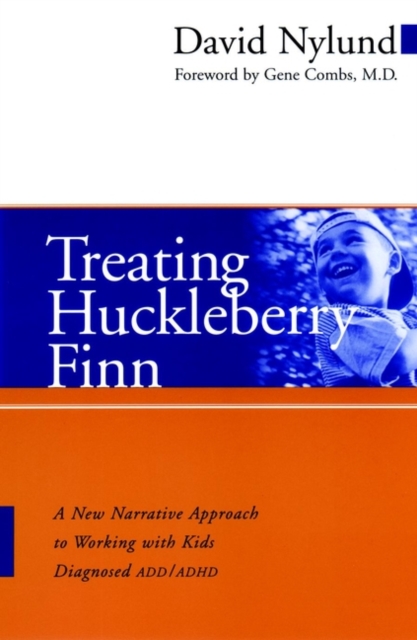 Treating Huckleberry Finn : A New Narrative Approach to Working With Kids Diagnosed ADD/ADHD, Paperback / softback Book
