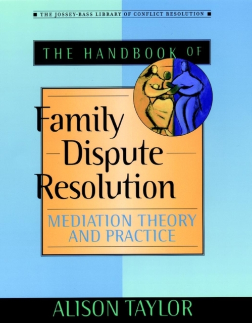 The Handbook of Family Dispute Resolution : Mediation Theory and Practice, PDF eBook