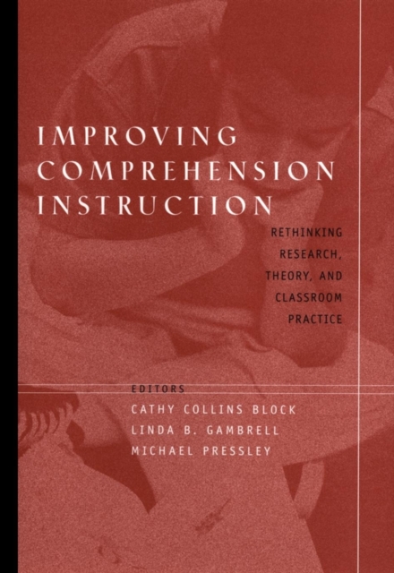 Improving Comprehension Instruction : Rethinking Research, Theory, and Classroom Practice, Hardback Book