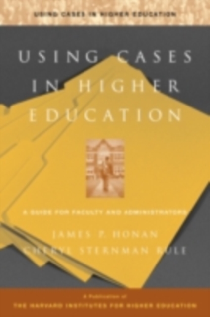 Using Cases in Higher Education : A Guide for Faculty and Administrators, PDF eBook