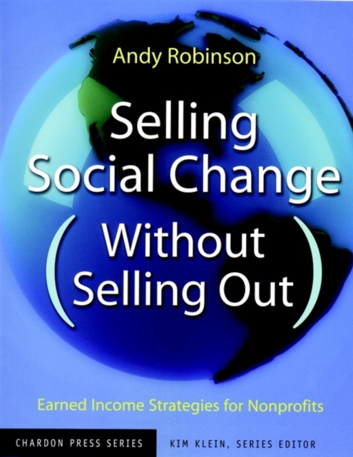 Selling Social Change (Without Selling Out) : Earned Income Strategies for Nonprofits, PDF eBook