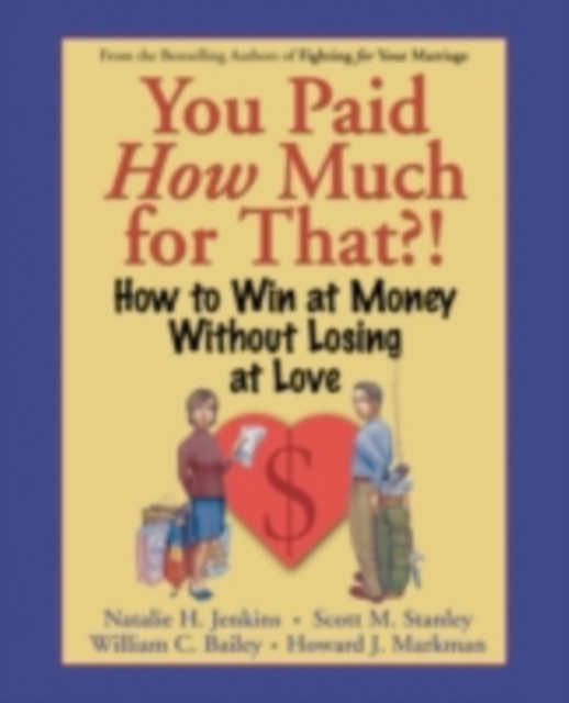 You Paid How Much For That?! : How to Win at Money Without Losing at Love, PDF eBook
