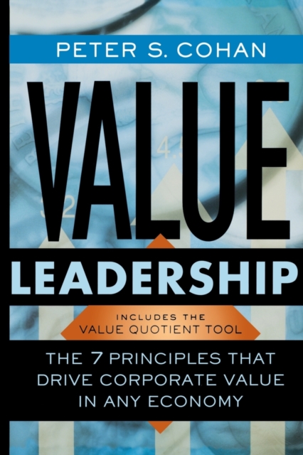 Value Leadership : The 7 Principles that Drive Corporate Value in Any Economy, Paperback / softback Book