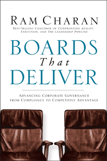 Boards That Deliver : Advancing Corporate Governance From Compliance to Competitive Advantage, Hardback Book