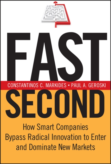 Fast Second : How Smart Companies Bypass Radical Innovation to Enter and Dominate New Markets, Hardback Book