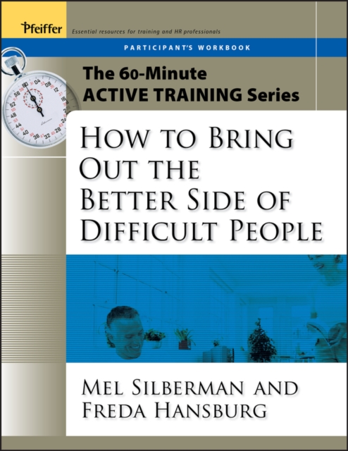 The 60-Minute Active Training Series: How to Bring Out the Better Side of Difficult People, Participant's Workbook, Paperback / softback Book