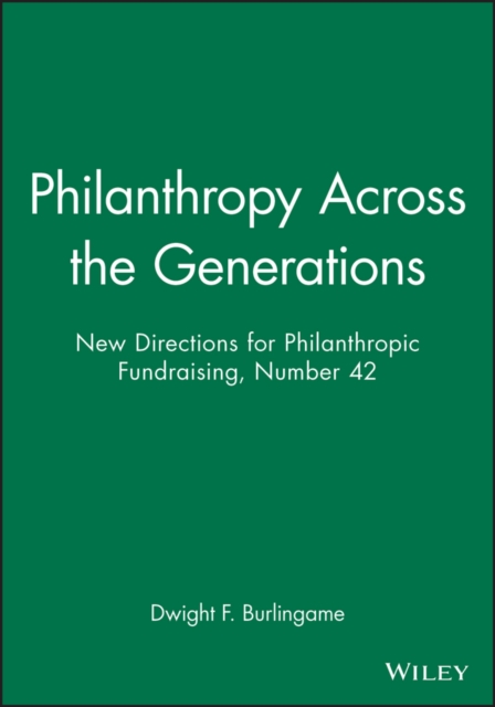 Philanthropy Across the Generations : New Directions for Philanthropic Fundraising, Number 42, Paperback / softback Book