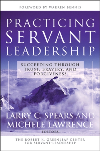Practicing Servant-Leadership : Succeeding Through Trust, Bravery, and Forgiveness, Paperback / softback Book