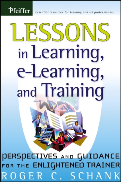 Lessons in Learning, e-Learning, and Training : Perspectives and Guidance for the Enlightened Trainer, Paperback / softback Book