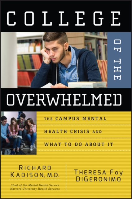 College of the Overwhelmed : The Campus Mental Health Crisis and What to Do About It, Paperback / softback Book