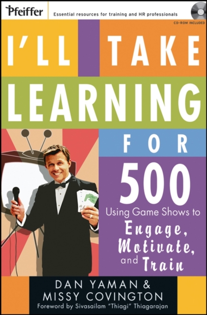 I'll Take Learning for 500 : Using Game Shows to Engage, Motivate, and Train, Paperback / softback Book
