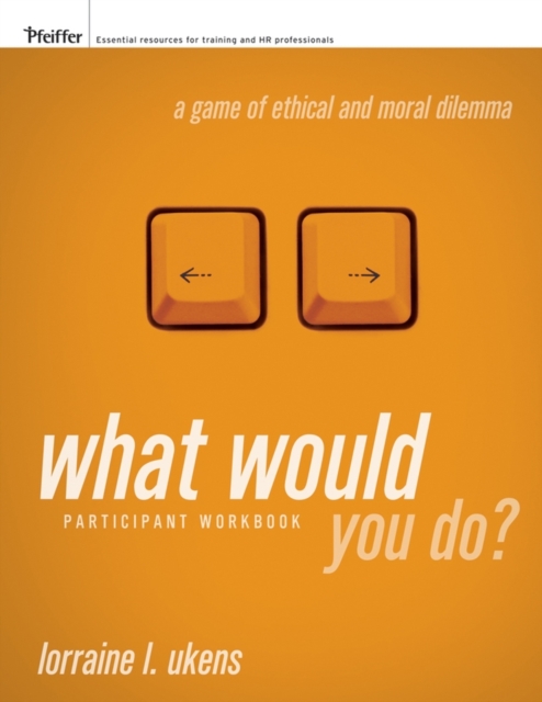 What Would You Do? A Game of Ethical and Moral Dilemma, Participant Workbook, Paperback / softback Book