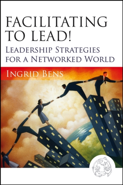 Facilitating to Lead! : Leadership Strategies for a Networked World, PDF eBook