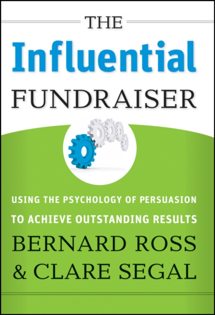 The Influential Fundraiser : Using the Psychology of Persuasion to Achieve Outstanding Results, Hardback Book