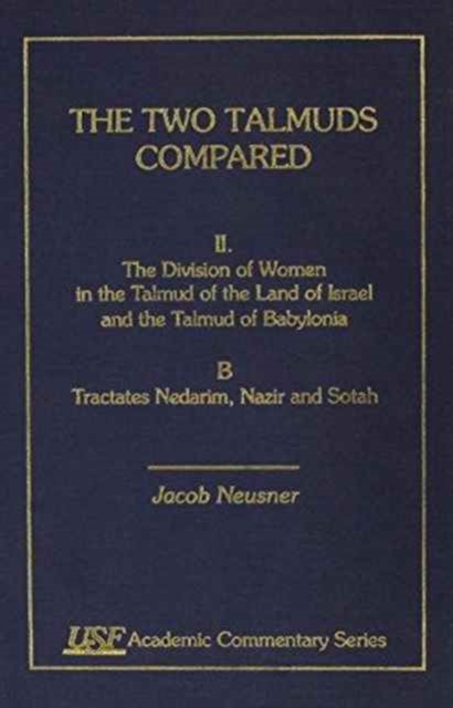 The Two Talmuds Compared : Vol. II, The Division of Women in the Land of Israel and the Talmud of Babylonia, B, Hardback Book