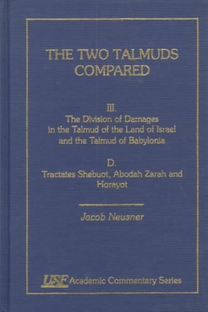 The Two Talmuds Compared : Vol. III, The Division of Damages in the Talmud of the Land of Israel and the Talmud of Baylonia, C, Hardback Book