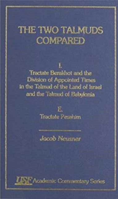 The Two Talmuds Compared : Vol. I (E), Tractate Barakhot and the Division of Appointed Times in the Talmud of the Land of Israel and the Talmud of Babylonia, E, Hardback Book