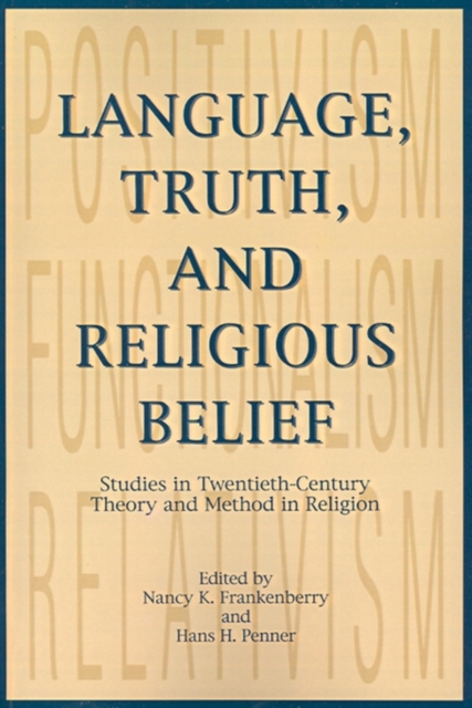 Language, Truth, and Religious Belief : Studies in Twentieth-Century Theory and Method in Religion, Paperback / softback Book