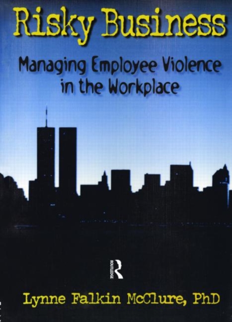 Risky Business : Managing Employee Violence in the Workplace, Paperback / softback Book