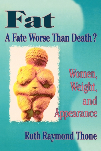 Fat - A Fate Worse Than Death? : Women, Weight, and Appearance, Hardback Book