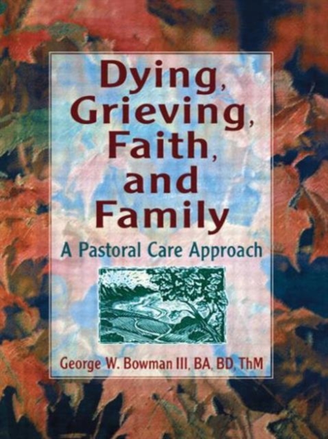 Dying, Grieving, Faith, and Family : A Pastoral Care Approach, Paperback / softback Book