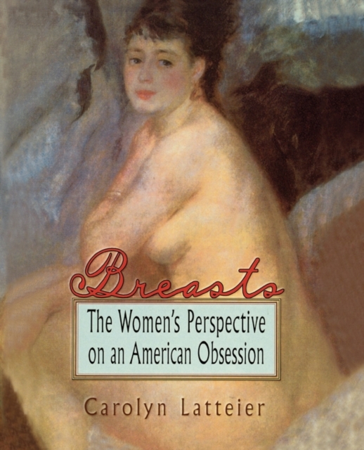 Breasts : The Women's Perspective on an American Obsession, Hardback Book