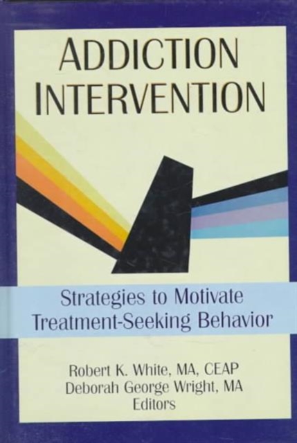 Addiction Intervention : Strategies to Motivate Treatment-Seeking Behavior, Hardback Book