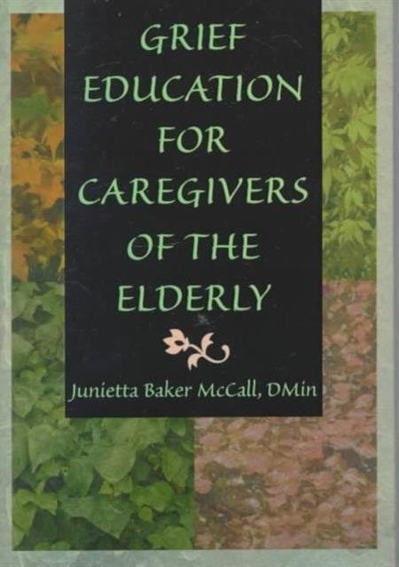 Grief Education for Caregivers of the Elderly, Hardback Book