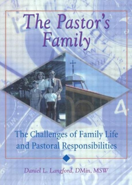 The Pastor's Family : The Challenges of Family Life and Pastoral Responsibilities, Paperback / softback Book