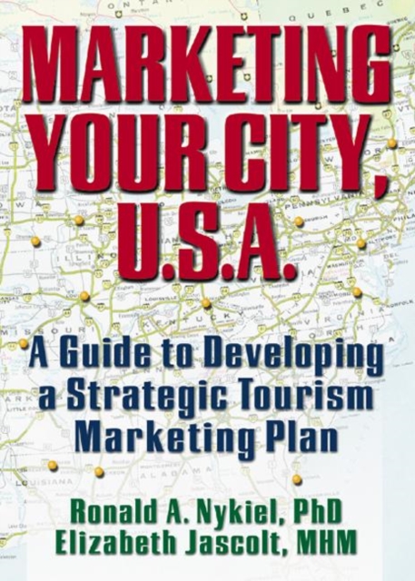 Marketing Your City, U.S.A. : A Guide to Developing a Strategic Tourism Marketing Plan, Hardback Book