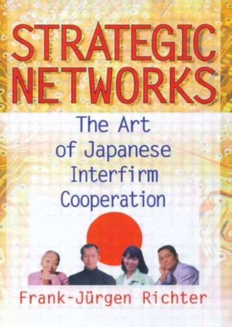 Strategic Networks : The Art of Japanese Interfirm Cooperation, Hardback Book