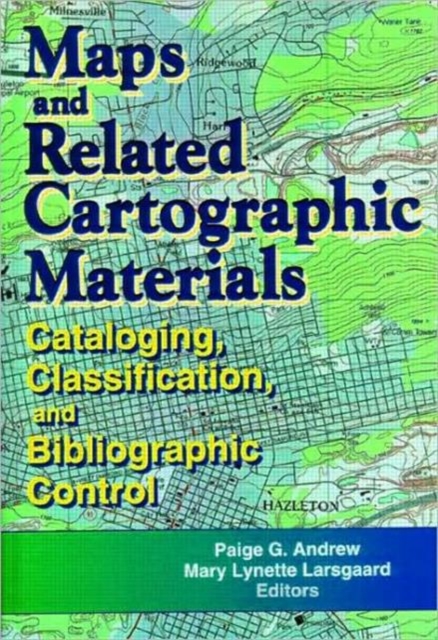 Maps and Related Cartographic Materials : Cataloging, Classification, and Bibliographic Control, Hardback Book
