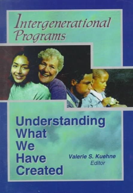 Intergenerational Programs : Understanding What We Have Created, Hardback Book