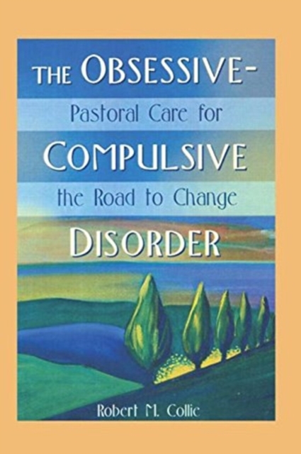 The Obsessive-Compulsive Disorder : Pastoral Care for the Road to Change, Paperback / softback Book
