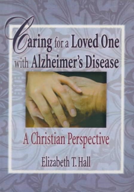 Caring for a Loved One with Alzheimer's Disease : A Christian Perspective, Hardback Book