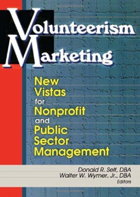 Volunteerism Marketing : New Vistas for Nonprofit and Public Sector Management, Hardback Book