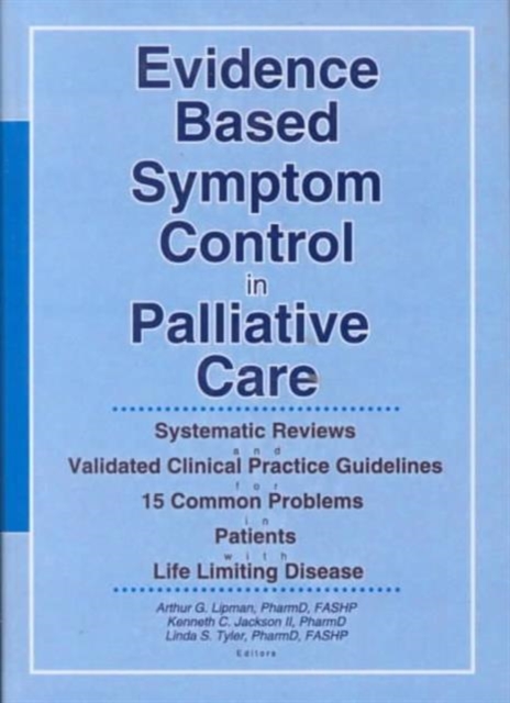 Evidence Based Symptom Control in Palliative Care : Systemic Reviews and Validated Clinical Practice Guidelines for 15 Common Problems in Patients with Life Limiting Disease, Hardback Book
