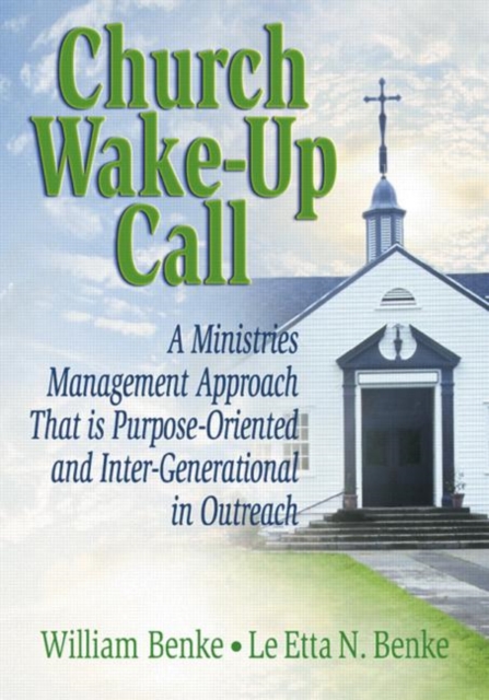 Church Wake-Up Call : A Ministries Management Approach That is Purpose-Oriented and Inter-Generational in Outreach, Hardback Book