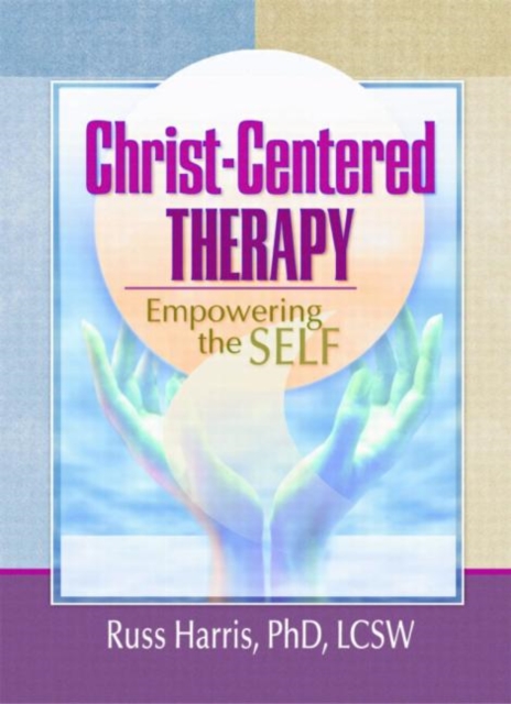 Christ-Centered Therapy : Empowering the Self, Hardback Book