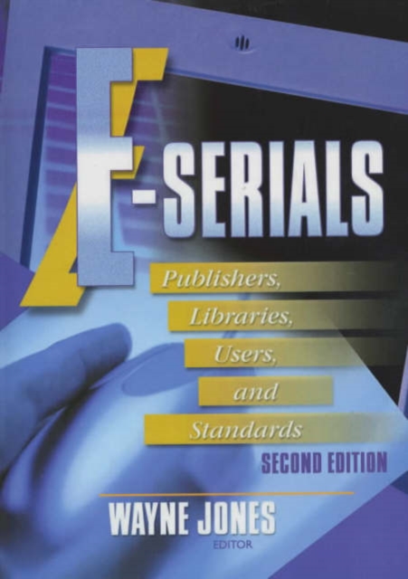 E-Serials : Publishers, Libraries, Users, and Standards, Second Edition, Hardback Book