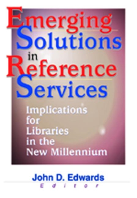 Emerging Solutions in Reference Services : Implications for Libraries in the New Millennium, Paperback / softback Book