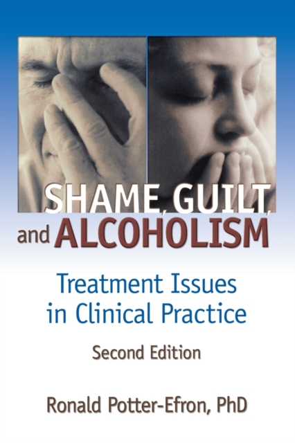 Shame, Guilt, and Alcoholism : Treatment Issues in Clinical Practice, Second Edition, Paperback / softback Book